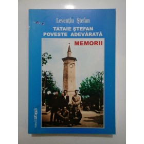 TATAIE  STEFAN  -  POVESTE  ADEVARATA * MEMORII  (dedicatia autorului pentru generalul  Iulian Vlad) - LEVENTIU STEFAN 
